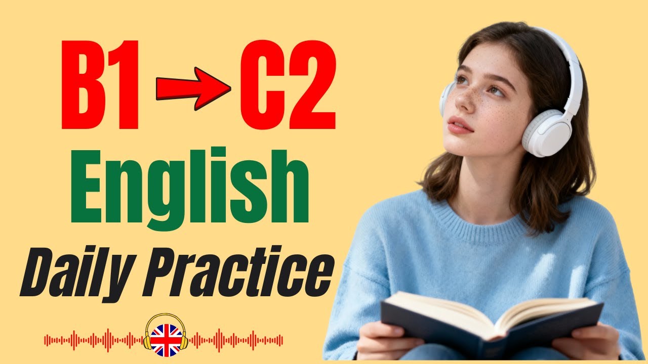 From B1 to C2 in English – Daily Listening & Speaking Practice