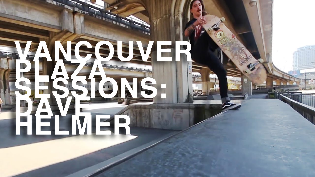 Skateboarding, Vancouver Plaza Sessions: Dave Helmer
