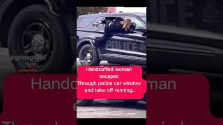 Handcuffed woman escapes Through police car window and take off running