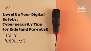 Level Up Your Digital Safety: Cybersecurity Tips for Kids (and Parents!)