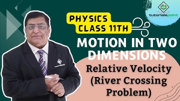 Class 11th – Relative Velocity - River Crossing Problem | Motion in Two Dimensions | Tutorials Point