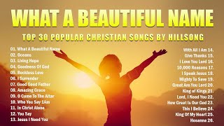 Top 30 Popular Christian Songs By Hillsong 🙏 What A Beautiful Name, Oceans, Living Hope... Lyrics