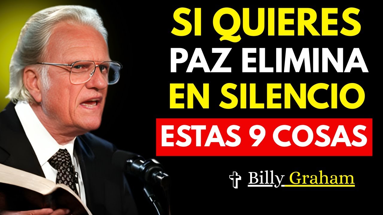 Si Quieres Paz, Cállate y Elimina Estas 9 Cosas en Silencio | Billy Graham