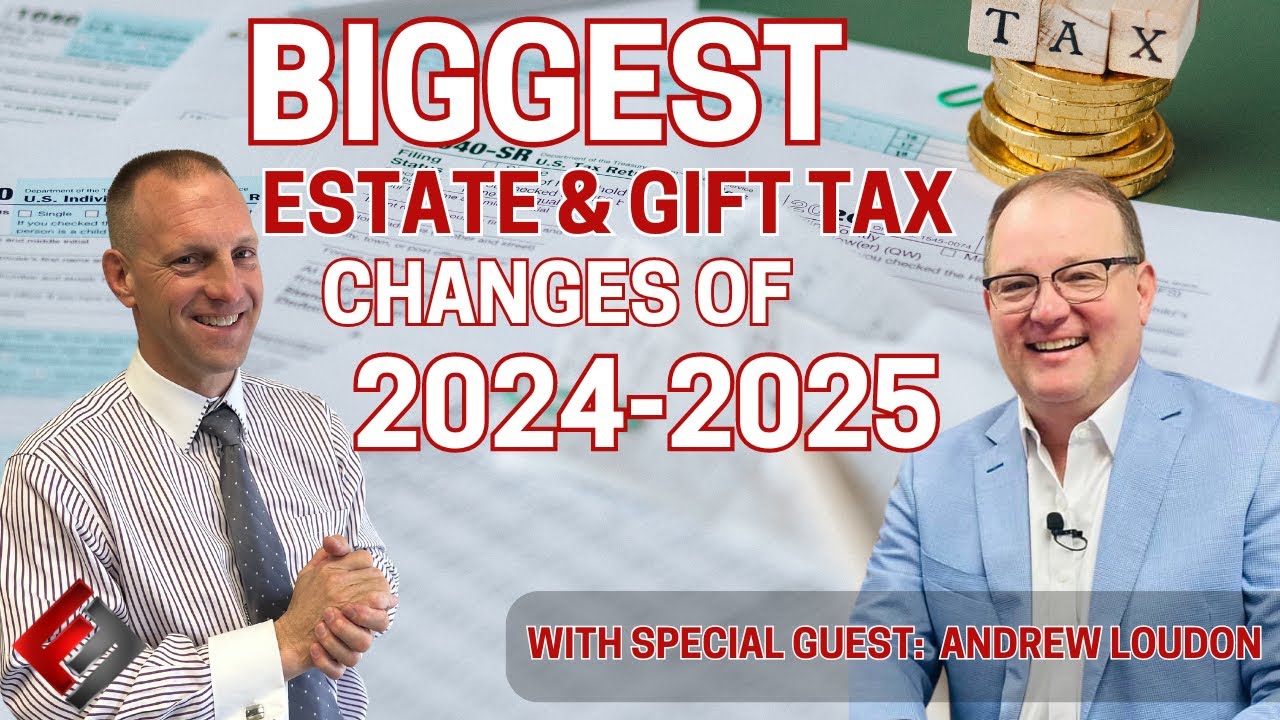 Biggest Estate and Gift Tax Changes of 2024-2025