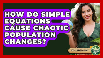 How Do Simple Equations Cause Chaotic Population Changes? - Explaining Ecology