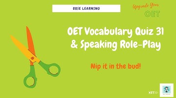 OET Vocabulary Quiz 31 and Speaking Role Play  Nip it in the Bud