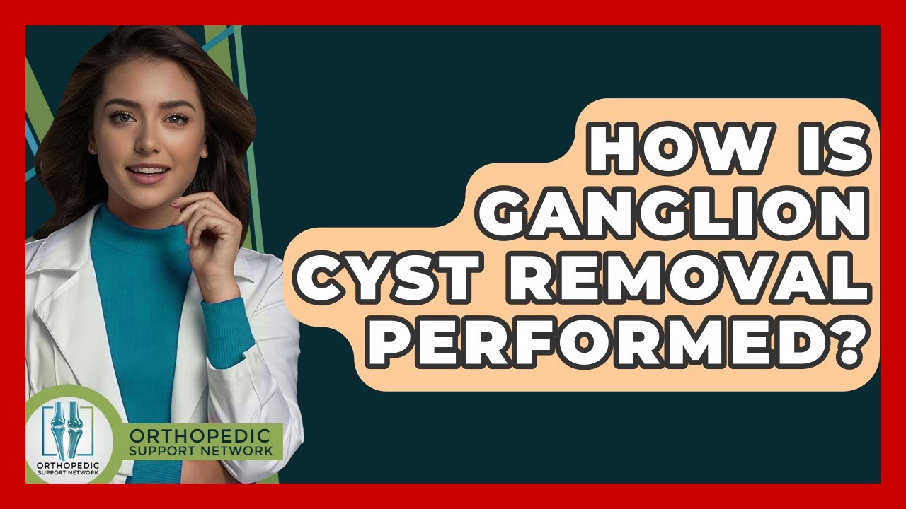 How Is Ganglion Cyst Removal Performed? - Orthopedic Support Network