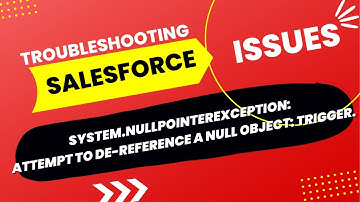 System.NullPointerException: Attempt to de-reference a null object |Salesforce troubleshooting error