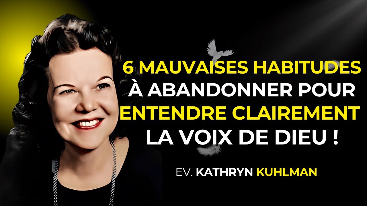 6 Mauvaises Habitudes à Abandonner si tu veux Entendre Clairement la Voix de Dieu I KATHRYN KUHLMAN