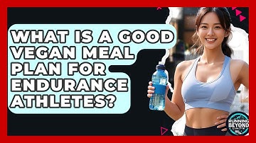 What Is A Good Vegan Meal Plan For Endurance Athletes? - Running Beyond Limits