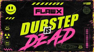 FLAWX - DUBSTEP IS DEAD