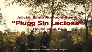 Holics - Plugg Sin Lactosa Ft. Jujiskii, Santo Romeo Shyne