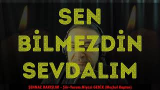 Sen Bi̇lmezdi̇n Sevdalim - Şiir - Yorum: Niyazi Gedi̇k (Meçhul Kaptan)