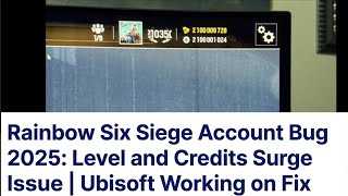 Rainbow Six Siege Account Bug 2025: Level and Credits Surge Issue || Ubisoft Working on Fix