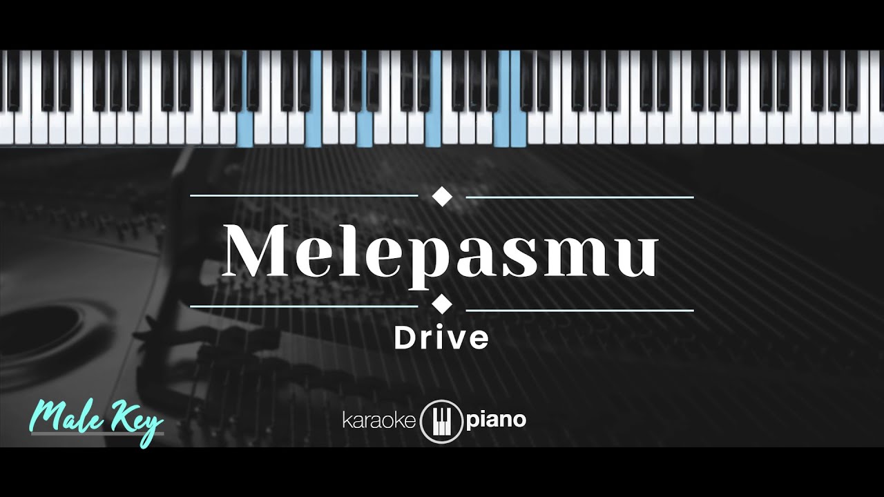 Melepasmu – Drive (KARAOKE PIANO - MALE KEY)
