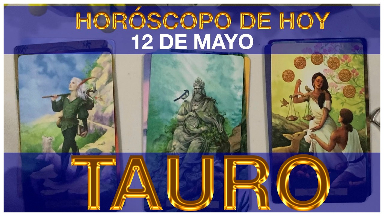 HORÓSCOPO TAURO HOY 🤩🥰💵 12 DE MAYO 2026 - HOROSCOPO DIARIO TAURO TAROT ...