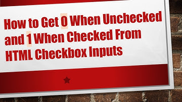 How to Get 0 When Unchecked and 1 When Checked From HTML Checkbox Inputs