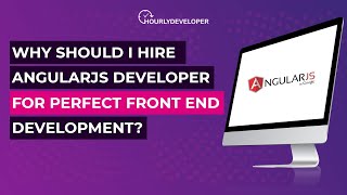 Why Should I Hire AngularJS Developer For Perfect Front End Development?