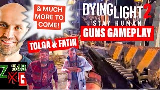 Dying Light 2 NEW Guns Gameplay Revealed & Tolga & Fatin Missions Coming & Much More