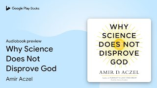Why Science Does Not Disprove God by Amir Aczel · Audiobook preview