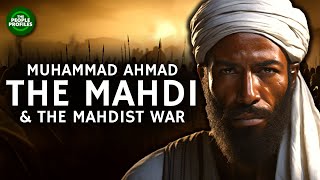 The Mahdi - Muhammad Ahmad & the Mahdist War