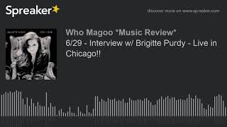 6/29 - Interview w/ Brigitte Purdy - Live in Chicago!! (part 3 of 3)