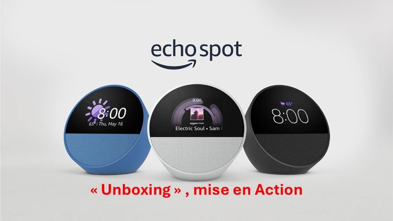 Echo Spot "Unboxing", mise en action. Alexa!