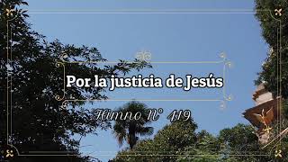 Video thumbnail of "Himno 419 – Por la justicia de Jesús– Himnario Adventista"
