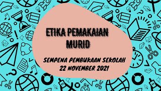 ETIKA PEMAKAIAN MURID SEMPENA PEMBUKAAN SEKOLAH 22 NOV 2021