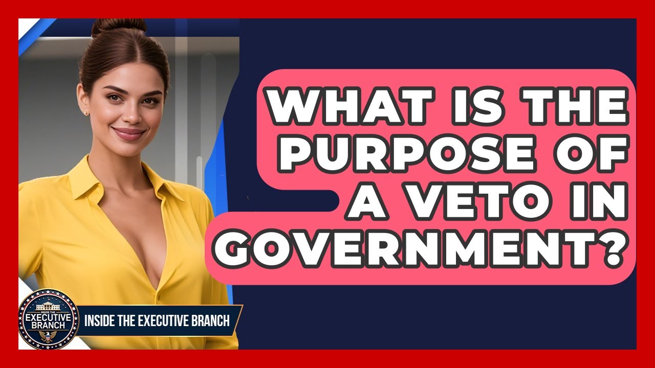 What Is the Purpose of a Veto in Government? - Inside the Executive Branch