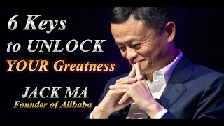 6 Keys to UNLOCK Your Greatness - Jack Ma Motivational Speech