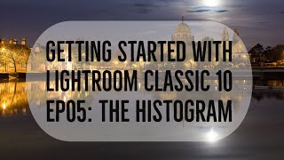 Getting Started With Lightroom Classic Ep05 Histogram