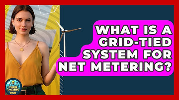 What Is A Grid-tied System For Net Metering? - Your Utilities Hub