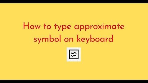 How to type approximate symbol on keyboard