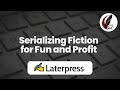 Serializing Fiction for Fun and Profit