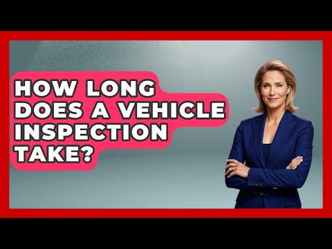 How Long Does An Auto Inspection Take