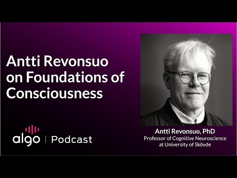 Algo Podcast | Episode 30 | Antti Revonsuo |  Foundations of Consciousness
