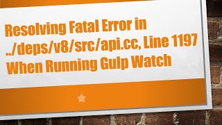 Resolving Fatal Error in ../deps/v8/src/api.cc, Line 1197 When Running Gulp Watch
