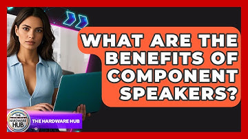 What Are The Benefits Of Component Speakers? - The Hardware Hub