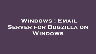 Celebrity Windows : Email Server for Bugzilla on Windows Wealth