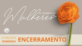 AO VIVO - ENCERRAMENTO DO 23º CONGRESSO DE MULHERES IEADPE 02/06/2024