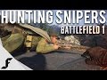 HUNTING FOR SNIPERS - Battlefield 1