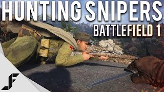 HUNTING FOR SNIPERS - Battlefield 1