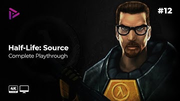Half-Life: Source - Complete Playthrough - Ep12 [PC][4k - 2160p - 60fps]