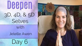 3D/4D/5D Selves Guided Meditation: Day 6 - Deepen 33 Days W/Jelelle Awen
