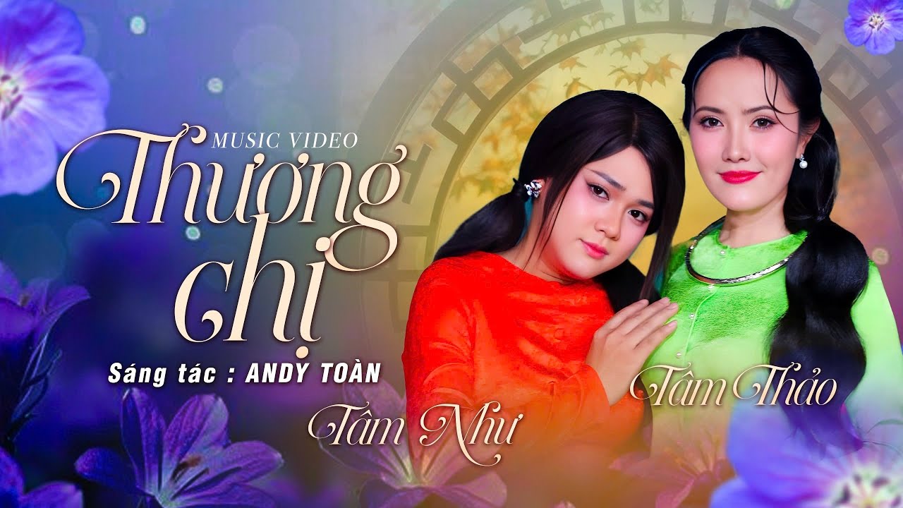 THƯƠNG CHỊ (sáng tác: ANDY TOÀN) || TÂM THẢO -   TÂM NHƯ