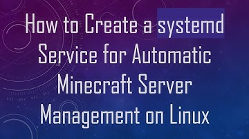 How to Create a systemd Service for Automatic Minecraft Server Management on Linux