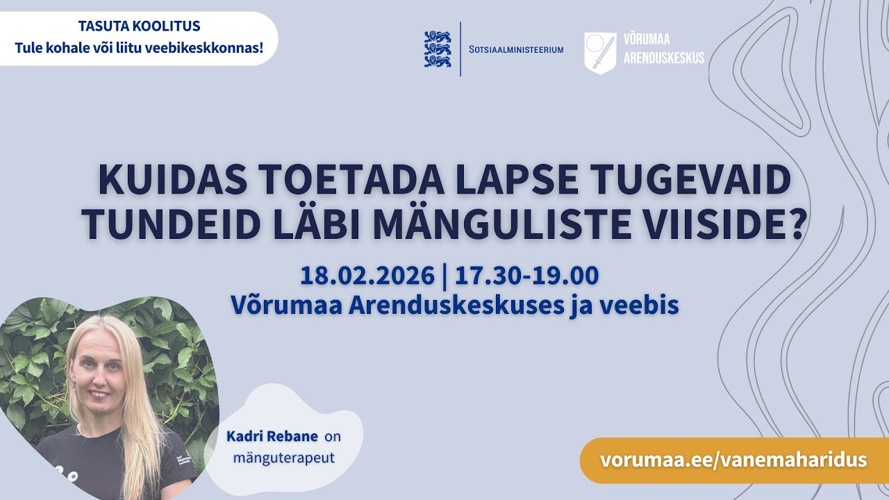 Kuidas toetada lapse tugevaid tundeid läbi mänguliste viiside? - Kadri Rebane