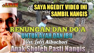 Renungan Dan Doa Ust. Jefri Albuchori. Luangkan Waktu Untuk Menangis. Ingat Ayah Ibu