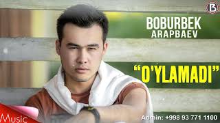 Boburbek Arapbaev - O'ylamadi(Music Version)